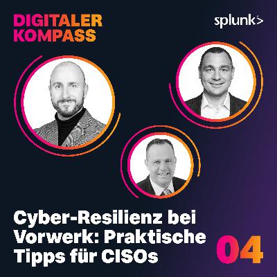 Cyber-Resilienz bei Vorwerk: Praktische Tipps für CISOs – Mit Florian Jörgens // CISO @ Vorwerk, | Matthias Maier // EMEA Cyber Security Market Advisor @ Splunk