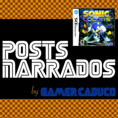 Posts Narrados #71 - Maratona Sonic: Sonic Colors (DS)