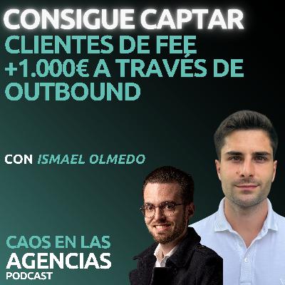 Consigue captar clientes con FEE +1.000€ a través de Outbound con Ismael Olmedo de IVGrowth | Ep. 19 Consigue captar clientes con FEE +1.000€ a través de Outbound con Ismael Olmedo de IVGrowth | Ep. 19