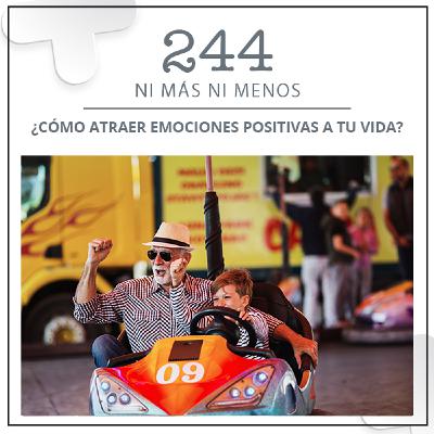 244: ¿Cómo atraer emociones positivas a tu vida?