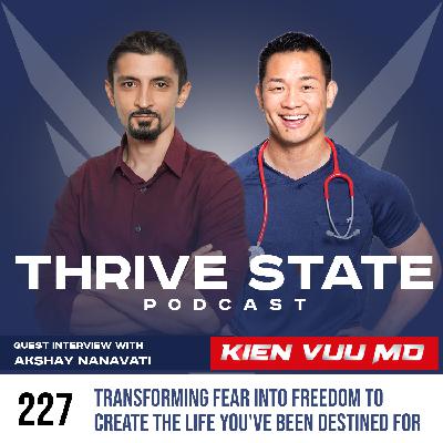 227. Transforming Fear into Freedom to Create the Life You've Been Destined For with Akshay Nanavati 227. Transforming Fear into Freedom to Create the Life You've Been Destined For with Akshay Nanavati