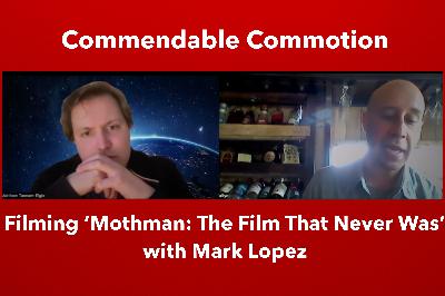 Filming 'Mothman: The Film That Never Was' with Mark Lopez