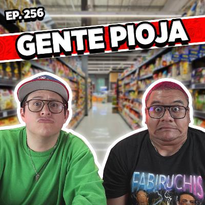Episodio #256 / GENTE PIOJA