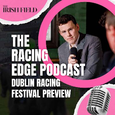 Ep 132: The Racing Edge Podcast Ep 51 – Dublin Racing Festival preview Ep 132: The Racing Edge Podcast Ep 51 – Dublin Racing Festival preview