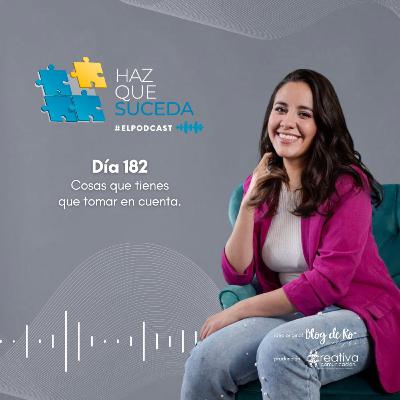 Día 182… Cosas que tienes que tomar en cuenta.