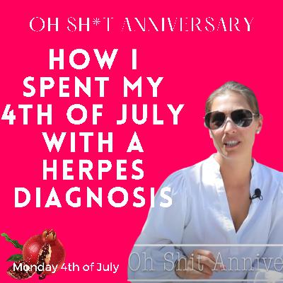 How I Spent My 4th of July with a Herpes Diagnosis How I Spent My 4th of July with a Herpes Diagnosis
