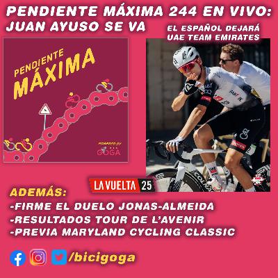 PENDIENTE MÁXIMA 244: Ayuso se va del UAE