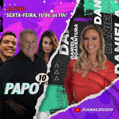 PAPO 10 com ZICO e DANIELA BOAVENTURA - Coritiba x Flamengo e Brasil na Copa América!