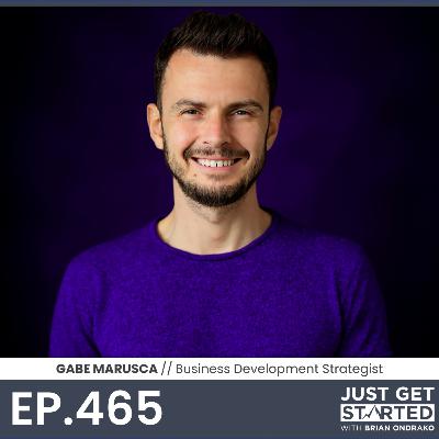 #465 Gabe Marusca - Business Development Strategist & 'Authority in the Wild' Podcast Host