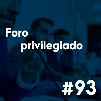 #93 - Foro privilegiado: privilégio pessoal ou proteção do exercício de função?