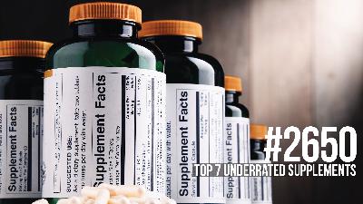 2650: Top 7 Underrated Supplements