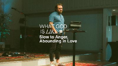 Slow to Anger, Abounding in Love