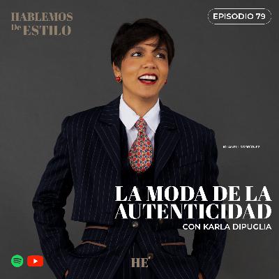 Ep. 79. La Moda de la Autenticidad con Karla Dipuglia. Ep. 79. La Moda de la Autenticidad con Karla Dipuglia.