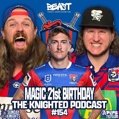 The Knighted Podcast - MAGIC 21st Birthday, NRL Round 9 Knights v Rabbitohs review