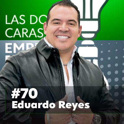 70 | Eduardo Reyes: El camino de construir algo propio