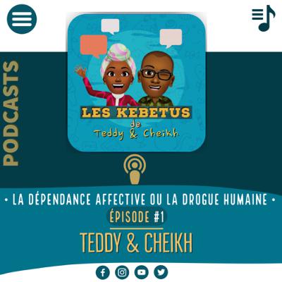 Les Kebetu de Teddy & Cheikh #1_La dépendance affective