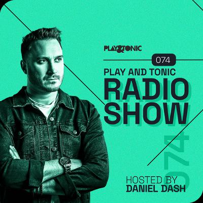 Play and Tonic Radio Show 074 hosted by Daniel Dash Play and Tonic Radio Show 074 hosted by Daniel Dash