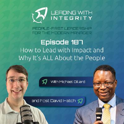 Ep.187: How to Lead with Impact and Why It’s ALL About the People, with Michael Dillard | Leadership Podcasts