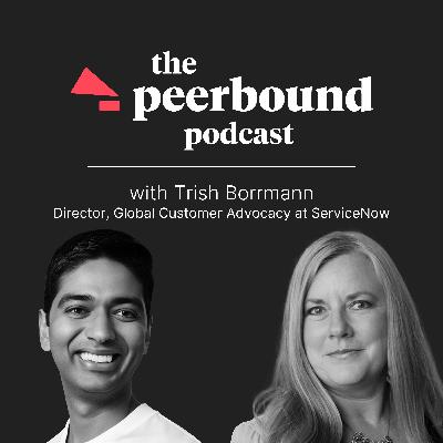 Trish Borrmann (Director of Global Customer Advocacy at ServiceNow) on Building Customer Relationships and Brand Engagement