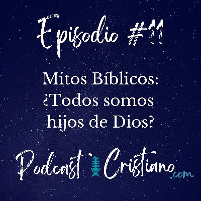 Mitos Bíblicos: ¿Todos somos hijos de Dios? Mitos Bíblicos: ¿Todos somos hijos de Dios?