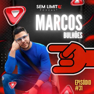 MARCOS BULHÕES - Sem Limite Podcast #31