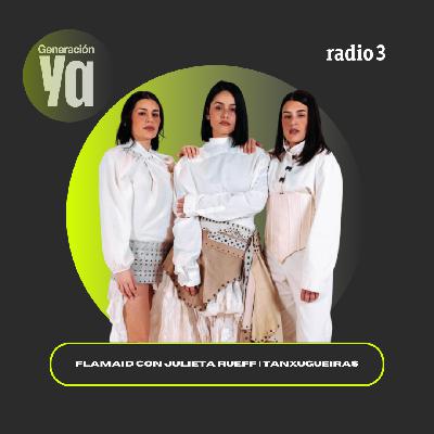 Generación Ya - 'FlamAid' con Julieta Rueff | Tanxugueiras - 13/03/26