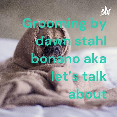 Grooming by Dawn Stahl Bonano