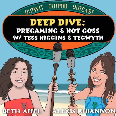 Deep Dive: Pregaming & Hot Goss w/ Tess Higgins & Tegwyth