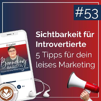 #53: Sichtbarkeit für Introvertierte – 5 Tipps für leises Marketing #53: Sichtbarkeit für Introvertierte – 5 Tipps für leises Marketing