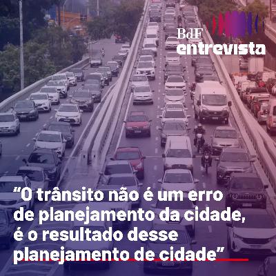 #321 - “O trânsito não é um erro de planejamento da cidade, é o resultado desse planejamento de cidade” - Rafael Calábria