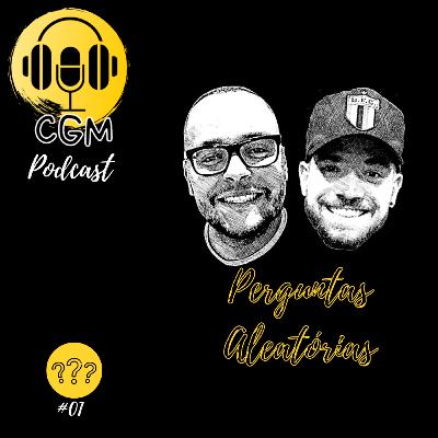 Perguntas Aleatórias | #01 - CGM Podcast