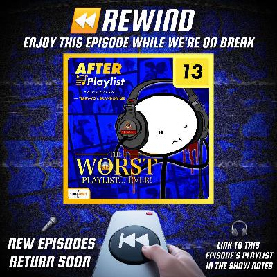 REWIND ⏪ The Worst Playlist…EVER! (Episode/Playlist 13)