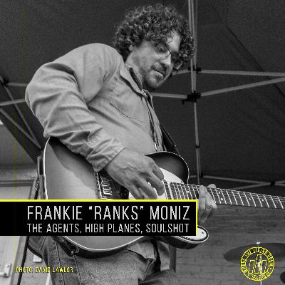 Frankie "Ranks" Moniz (The Agents, High Planes, Soulshot, Boo City)