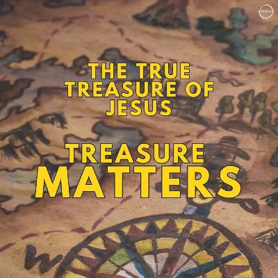 June 30 - Sanctuary Worship - Treasure Matters: "The True Treasure of Jesus"