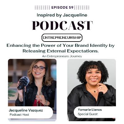 Episode 59: Entrepreneurship – Enhancing the Power of Your Brand Identity by Releasing External Expectations.