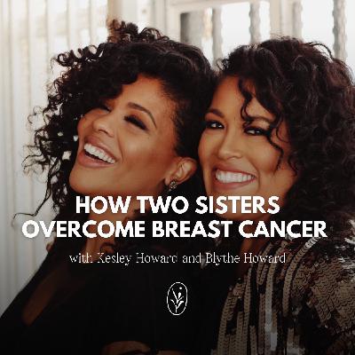 How Two Sisters Overcome Cancer with Blythe and Kelsey Howard
