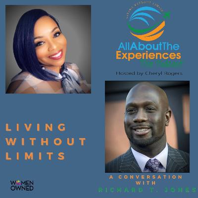All About The Experiences: Living Without Limits--Featuring Richard T. Jones