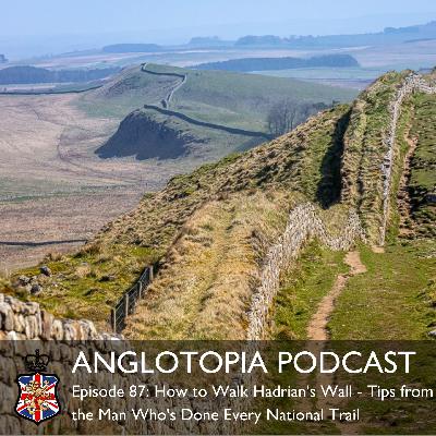 Anglotopia Podcast: Episode 87 – How to Walk Hadrian’s Wall – Tips from the Man Who’s Done Every National Trail Anglotopia Podcast: Episode 87 – How to Walk Hadrian’s Wall – Tips from the Man Who’s Done Every National Trail
