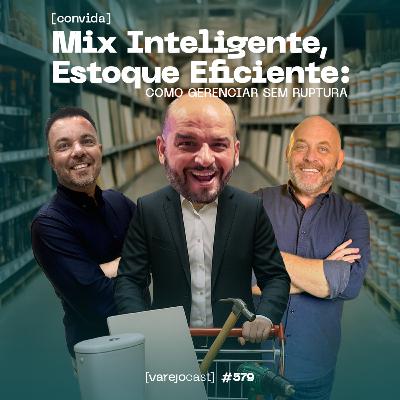 Mix Inteligente, Estoque Eficiente: Como gerenciar sem ruptura [varejocast] convida Onebeat #579
