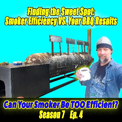 S7 Ep4: Finding The Sweet Spot: Smoker Efficiency VS Your BBQ Results