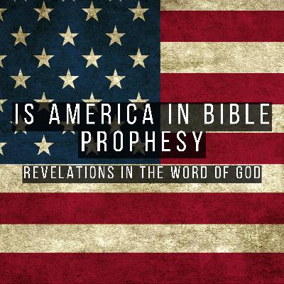 IS AMERICA IN BIBLE PROPHESY?