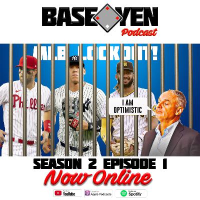BASE YEN | PODCAST | S2-EPISODE 1 | MLB STILL IN LOCKOUT!