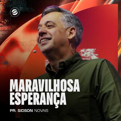MARAVILHOSA ESPERANÇA | PR. SIDSON NOVAIS MARAVILHOSA ESPERANÇA | PR. SIDSON NOVAIS