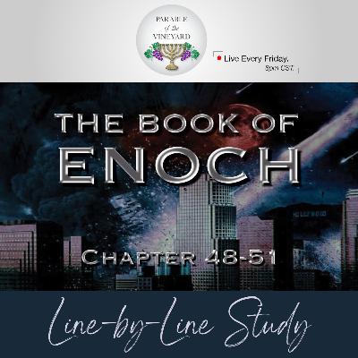 The Book of Enoch: (Pt. 13) Messiah & End Times Tribulation (Ch. 48-51) The Book of Enoch: (Pt. 13) Messiah & End Times Tribulation (Ch. 48-51)