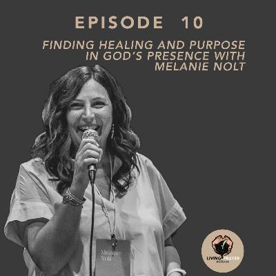 Finding Healing and Purpose in God's Presence | Melanie Nolt