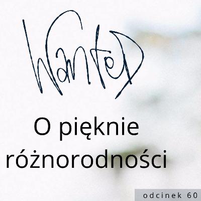 [WANTED #60] O pięknie różnorodności