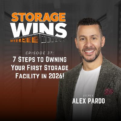 EP37: 7 Steps to Owning Your First Storage Facility in 2026!