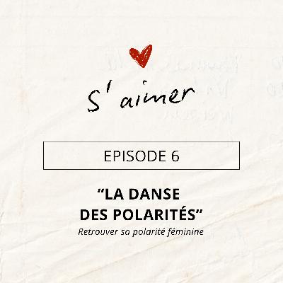 Episode 6 "La danse des polarités" #2 - Retrouver sa polarité féminine Episode 6 "La danse des polarités" #2 - Retrouver sa polarité féminine