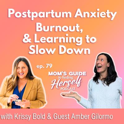 79 Postpartum Anxiety, Burnout, and Learning to Slow Down with Amber Gilormo 79 Postpartum Anxiety, Burnout, and Learning to Slow Down with Amber Gilormo