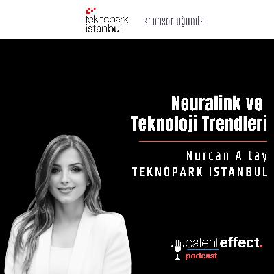 068 - Neuralink ve Teknoloji Trendleri 068 - Neuralink ve Teknoloji Trendleri